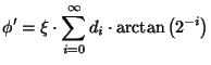 $\displaystyle \phi' = \xi \cdot \sum_{i=0}^{\infty}d_i\cdot \arctan\left(2^{-i}\right)$